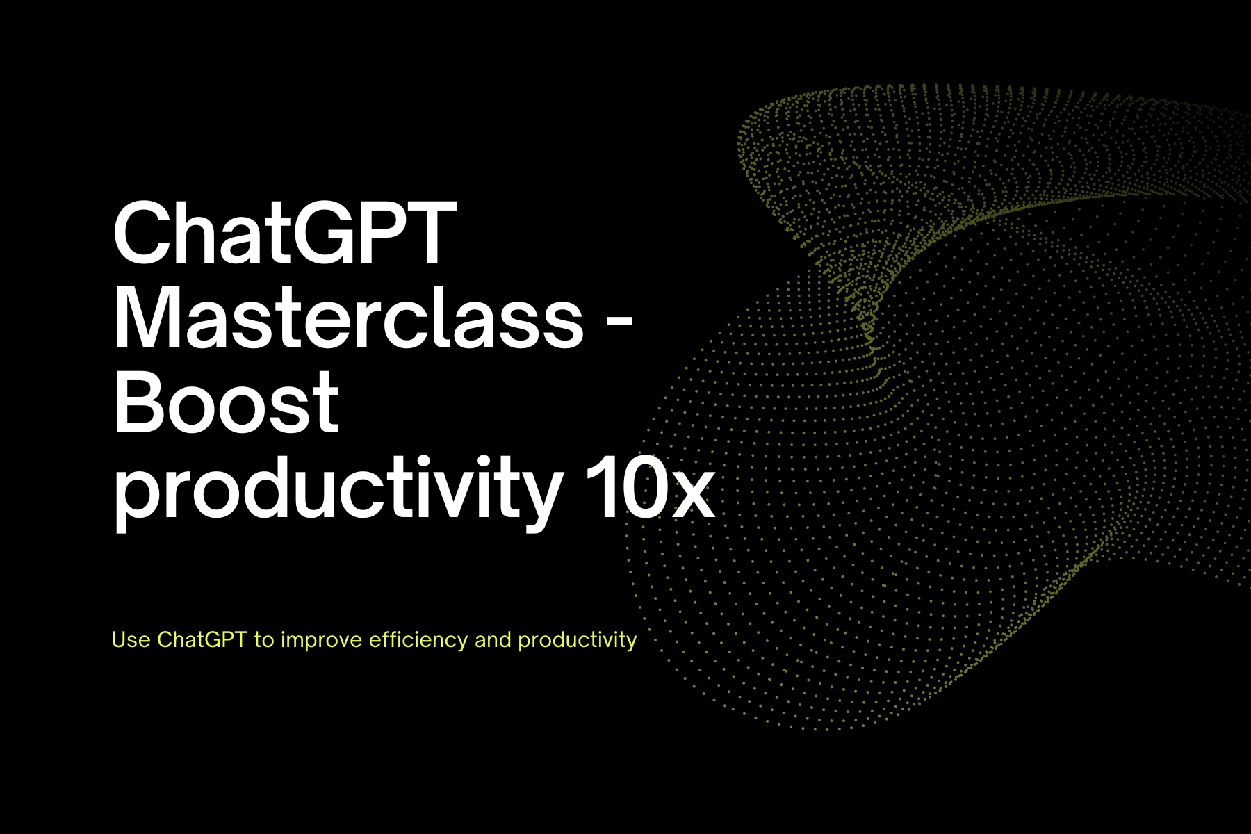 ChatGPT Masterclass – Boost productivity 10x